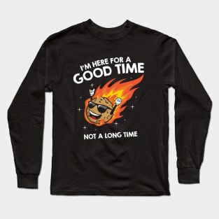 I'm here for a good time not a long time Long Sleeve T-Shirt